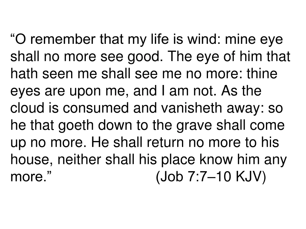 o remember that my life is wind mine eye shall