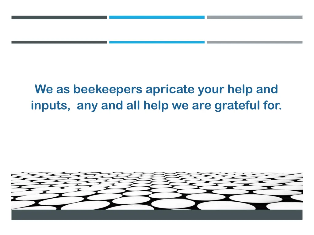 we as beekeepers apricate your help and inputs