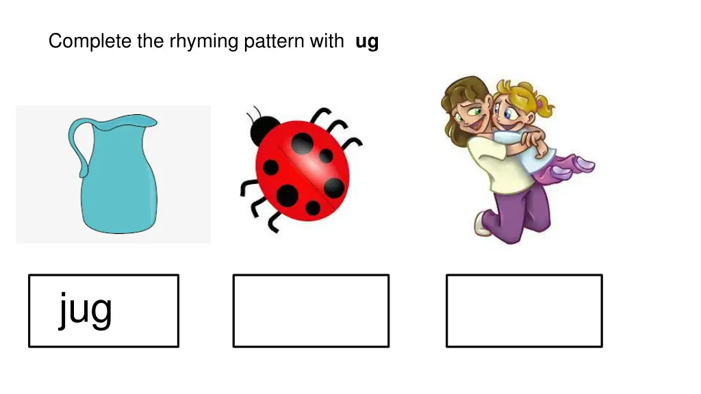 complete the rhyming pattern with ug