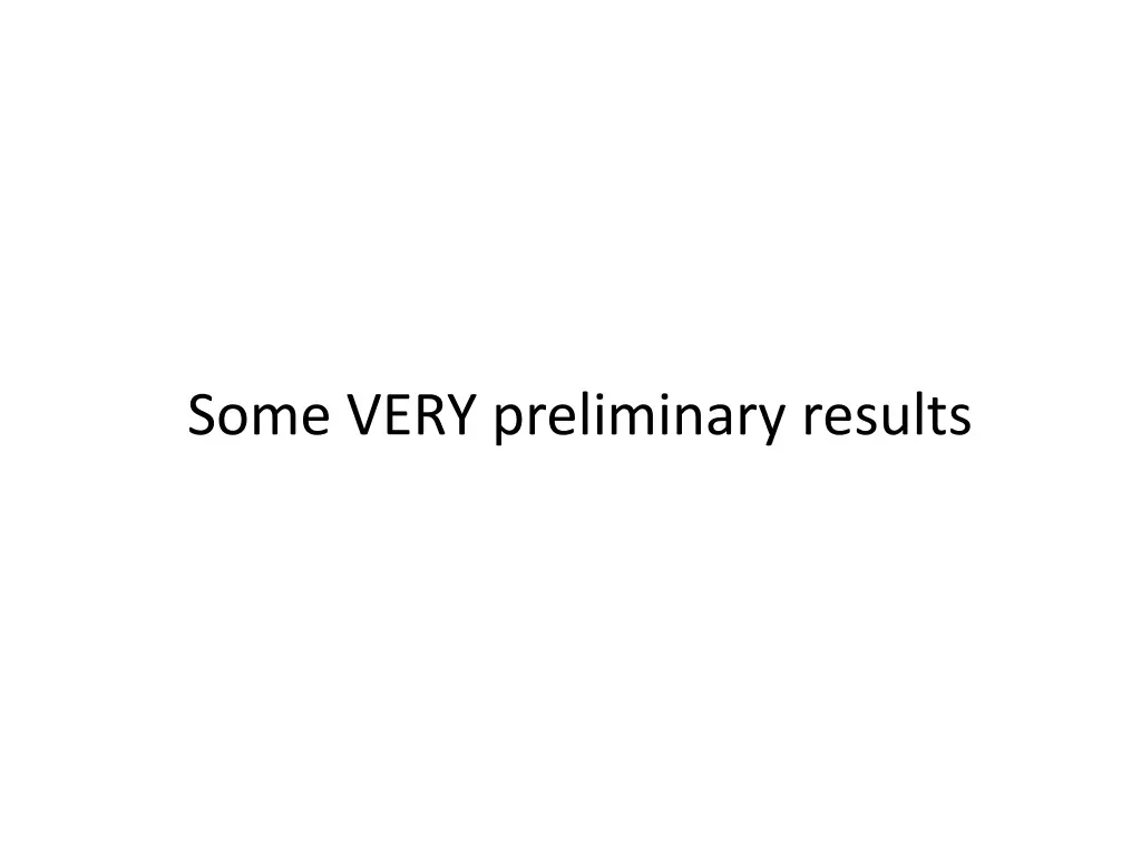 some very preliminary results