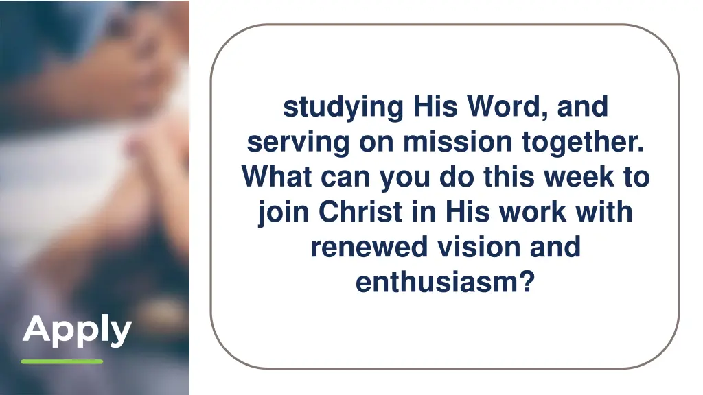 studying his word and serving on mission together