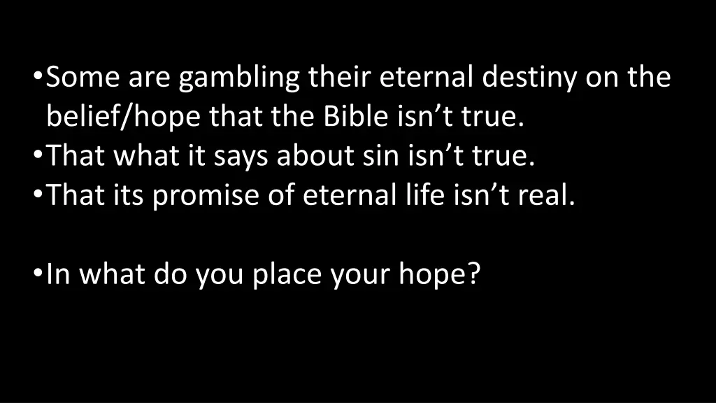 some are gambling their eternal destiny