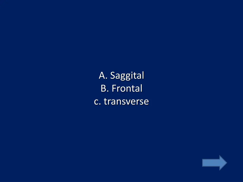 a saggital b frontal c transverse