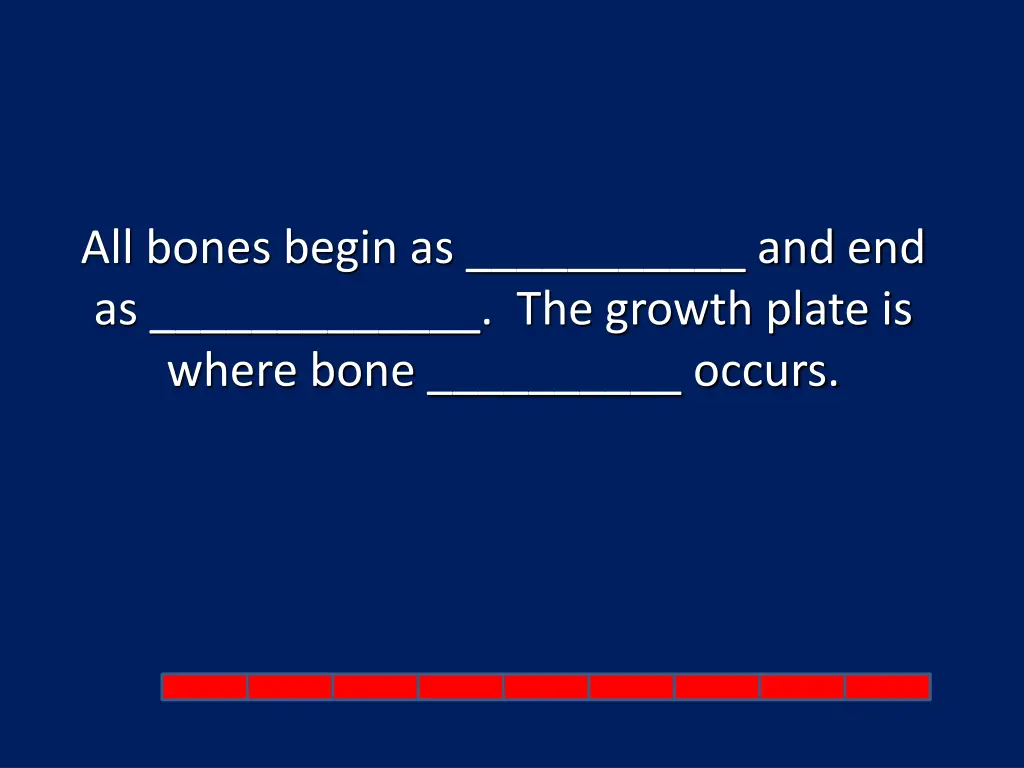 all bones begin as and end as the growth plate