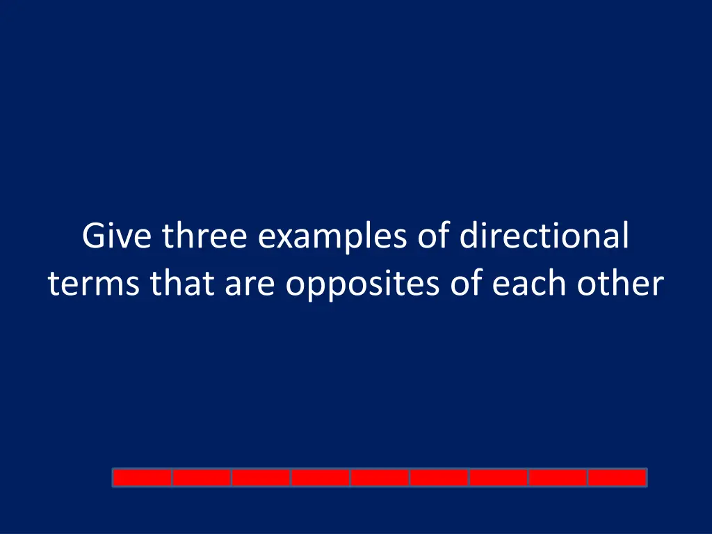 give three examples of directional terms that