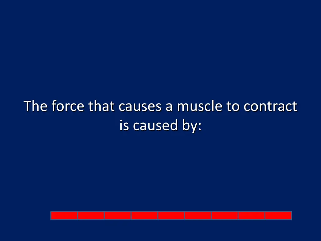 the force that causes a muscle to contract