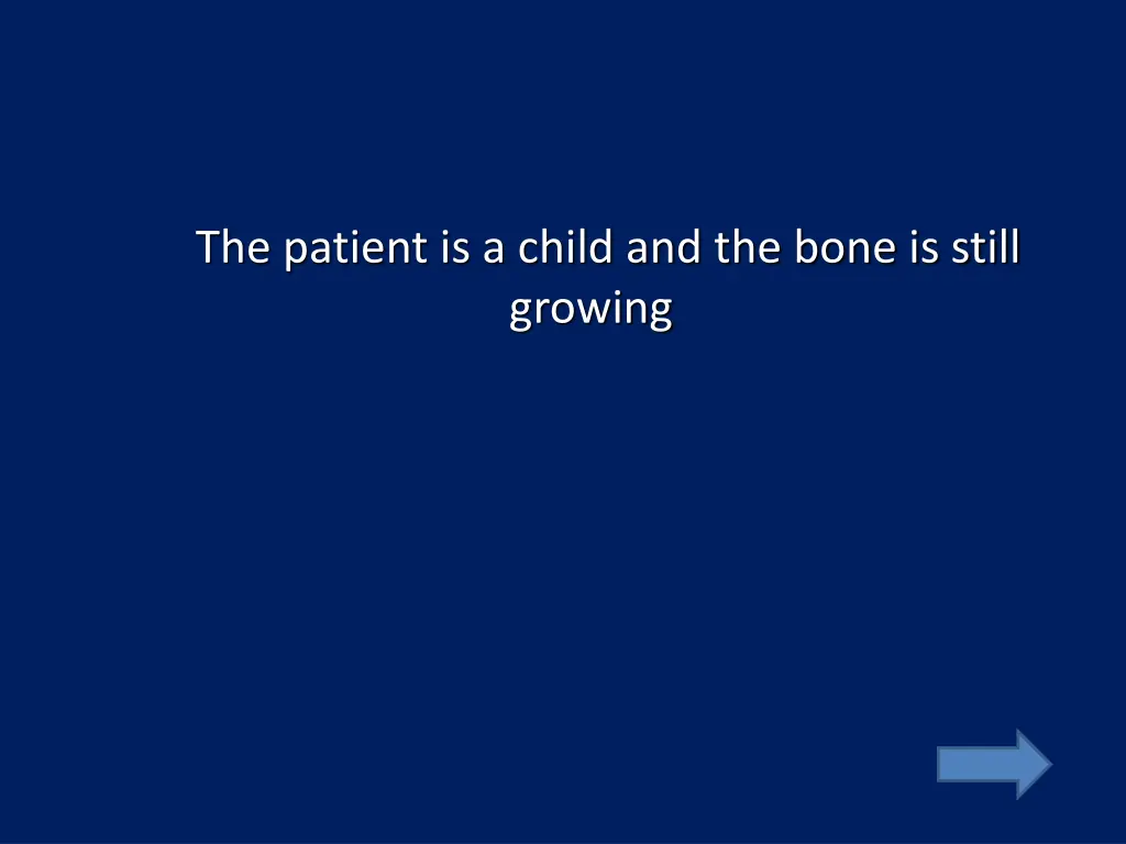 the patient is a child and the bone is still