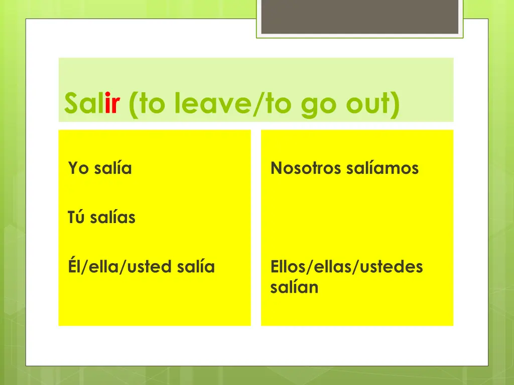 salir to leave to go out