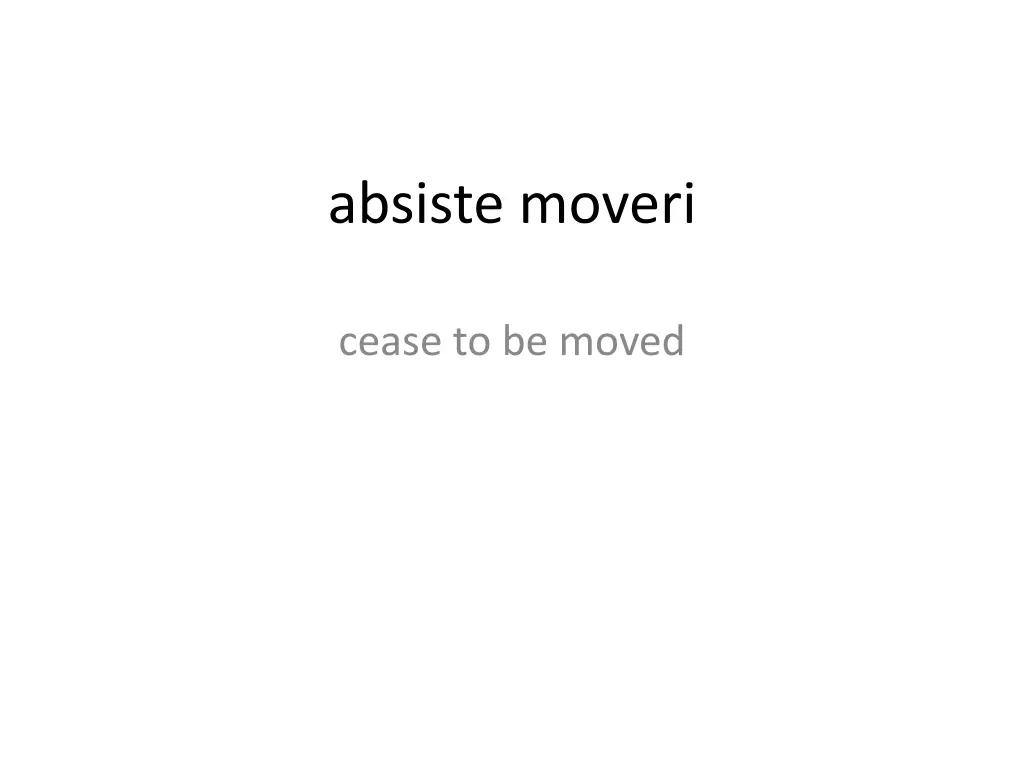 absiste moveri