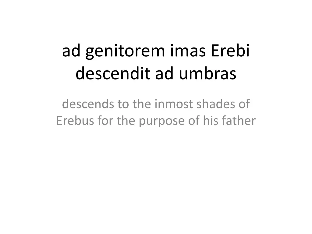 ad genitorem imas erebi descendit ad umbras