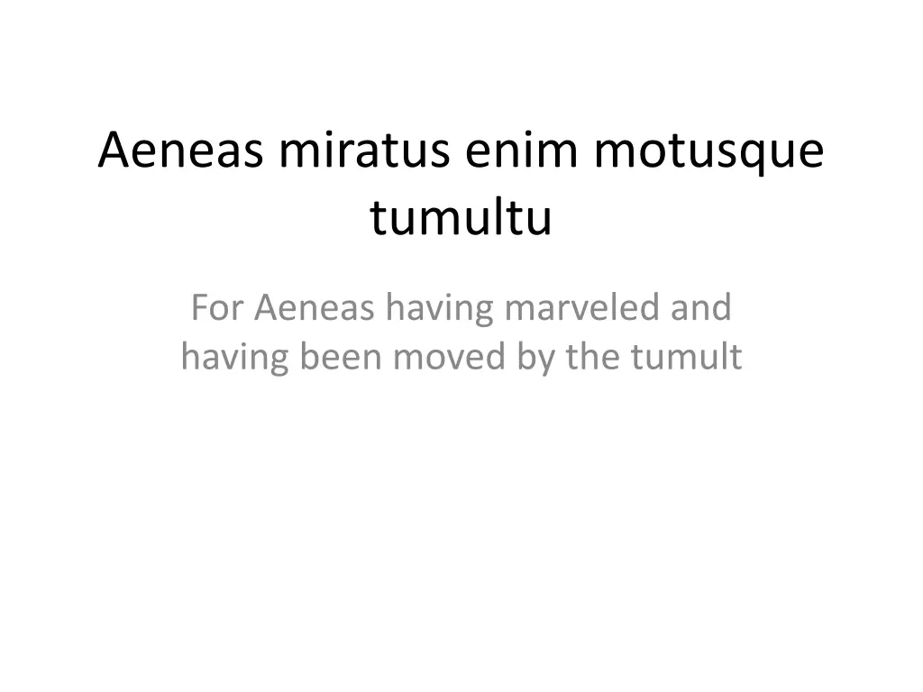 aeneas miratus enim motusque tumultu