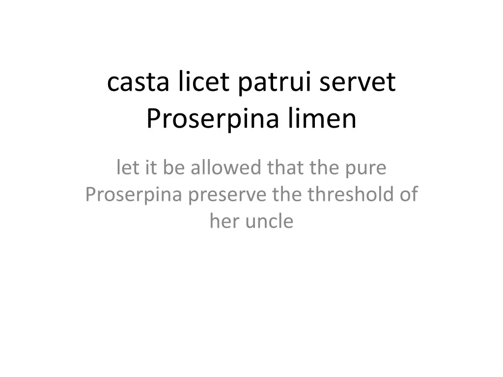 casta licet patrui servet proserpina limen