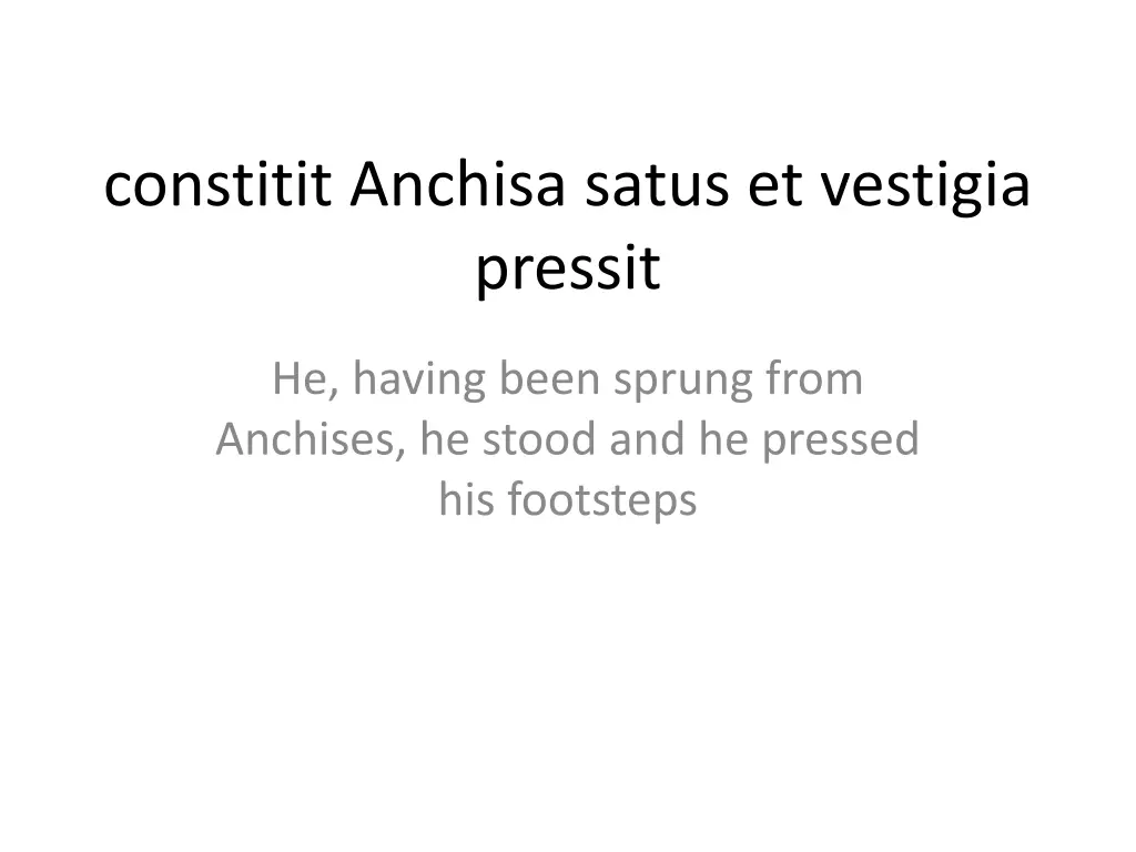 constitit anchisa satus et vestigia pressit