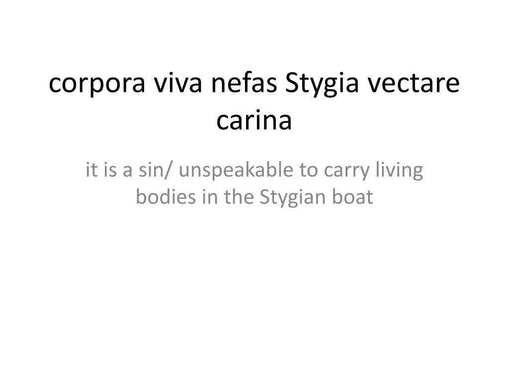 corpora viva nefas stygia vectare carina