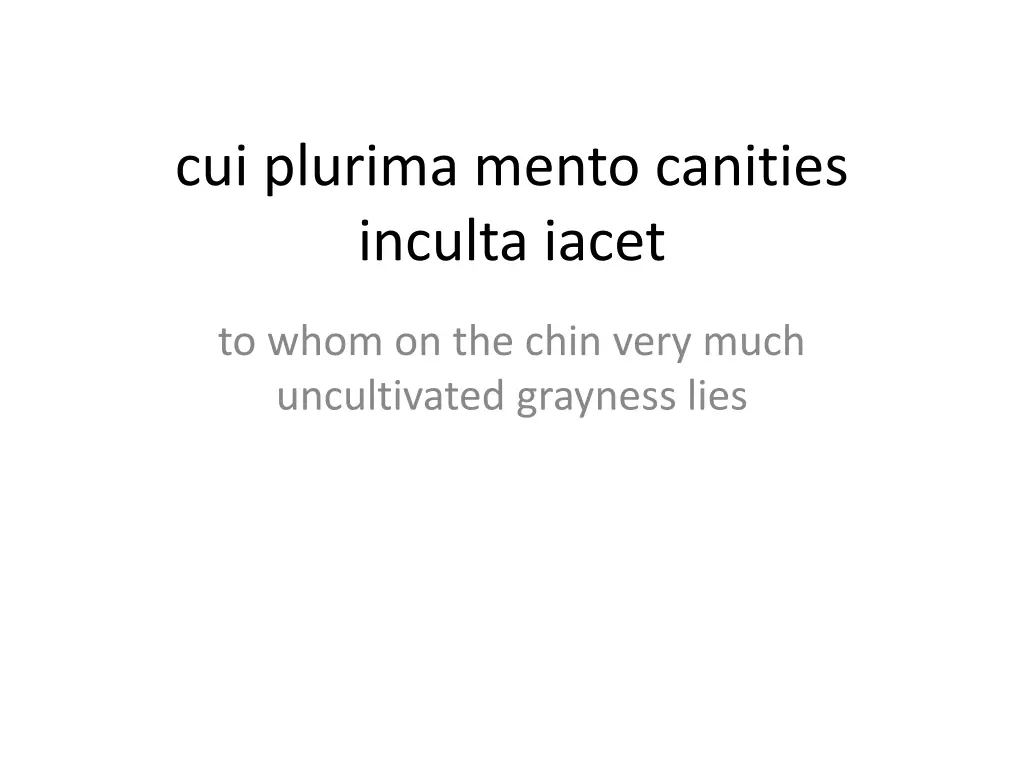 cui plurima mento canities inculta iacet