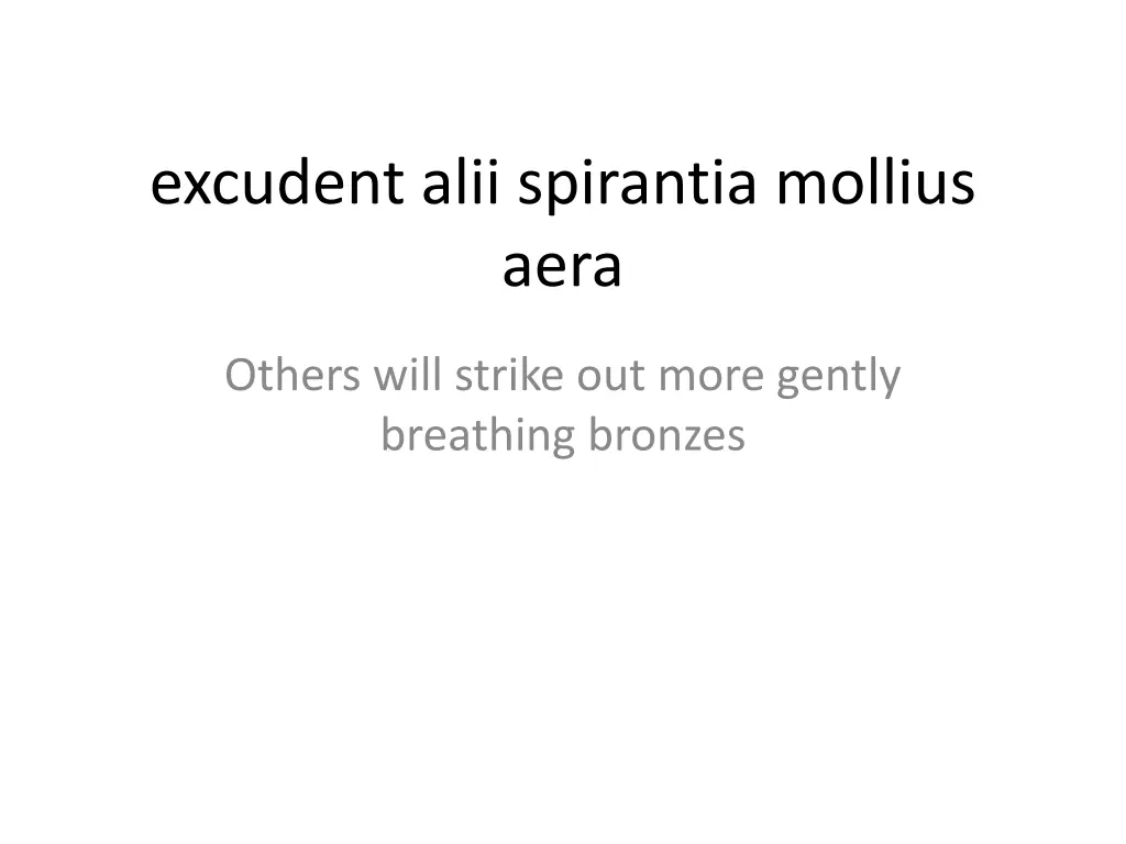excudent alii spirantia mollius aera