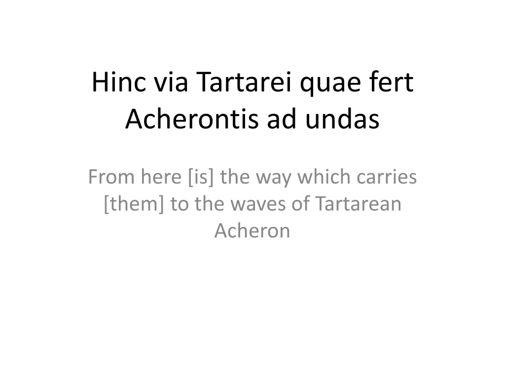 hinc via tartarei quae fert acherontis ad undas