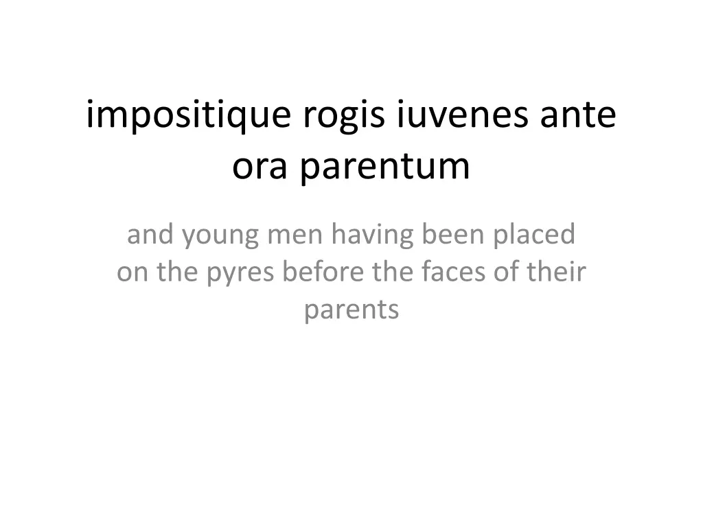 impositique rogis iuvenes ante ora parentum