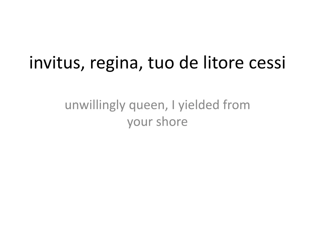 invitus regina tuo de litore cessi