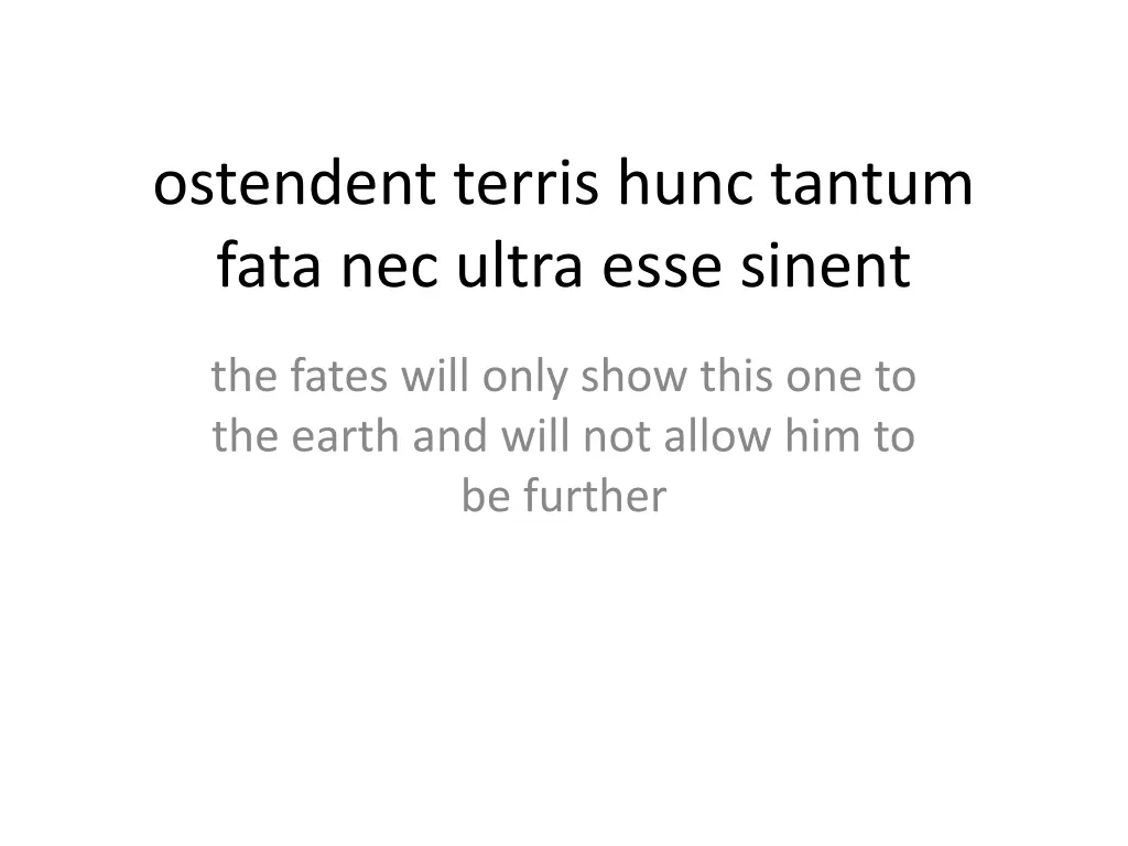 ostendent terris hunc tantum fata nec ultra esse