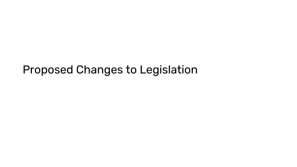 proposed changes to legislation