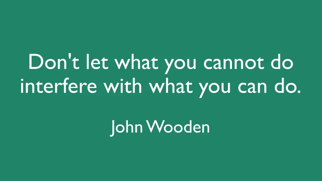 don t let what you cannot do interfere with what