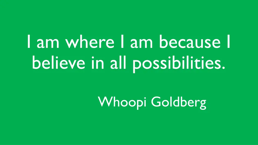 i am where i am because i believe