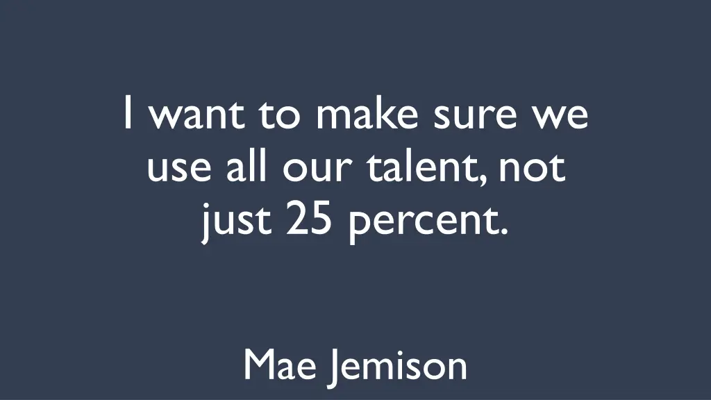 i want to make sure we use all our talent
