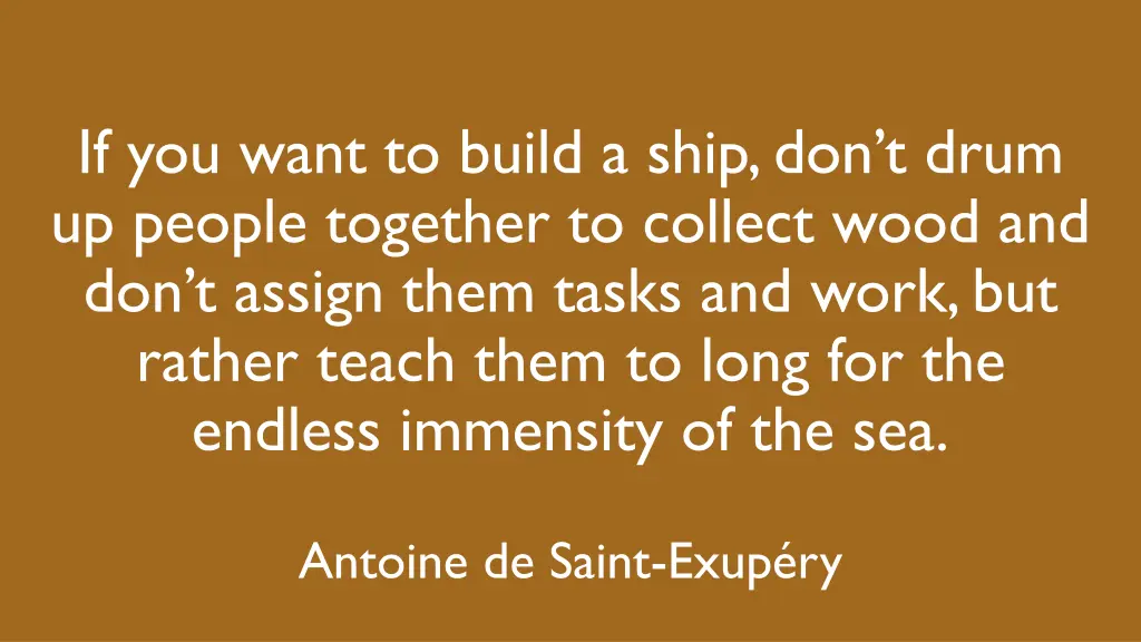 if you want to build a ship don t drum up people