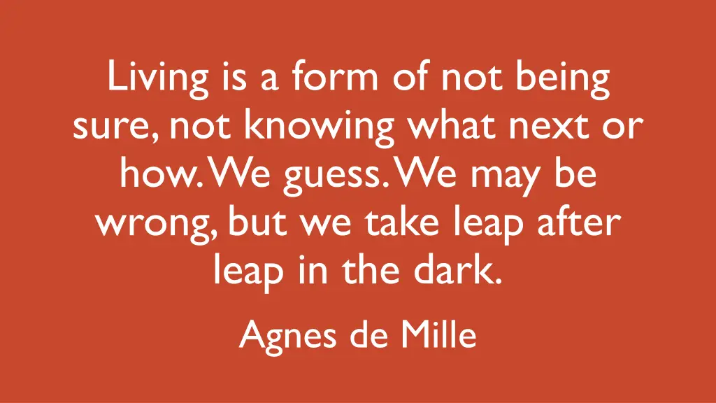living is a form of not being sure not knowing