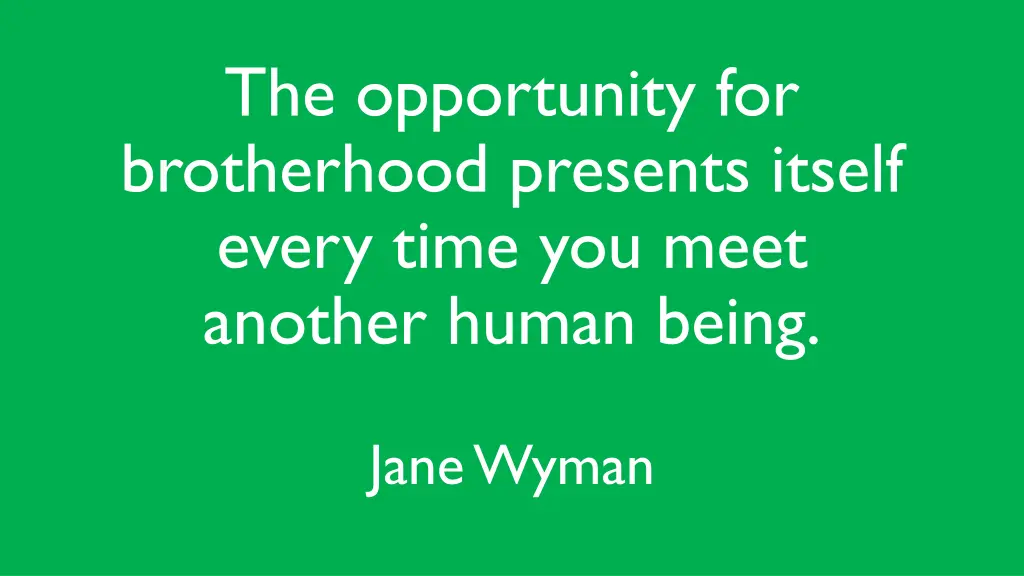 the opportunity for brotherhood presents itself