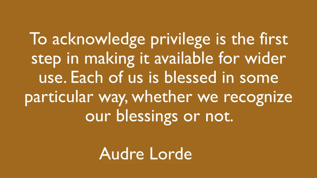 to acknowledge privilege is the first step