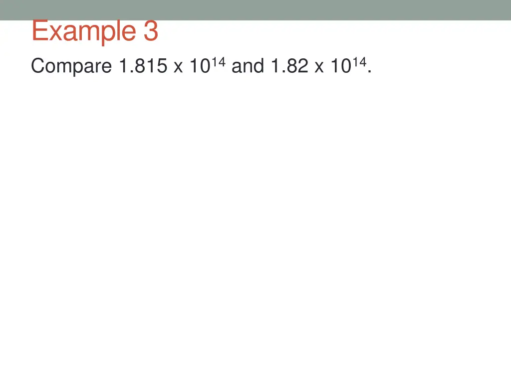 example 3 compare 1 815 x 10 14 and 1 82 x 10 14