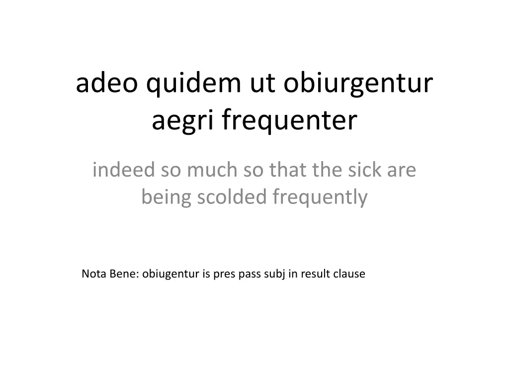 adeo quidem ut obiurgentur aegri frequenter