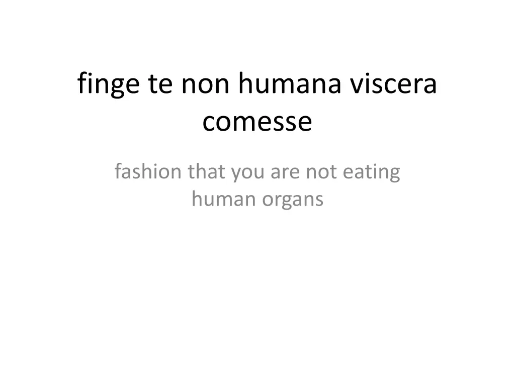 finge te non humana viscera comesse
