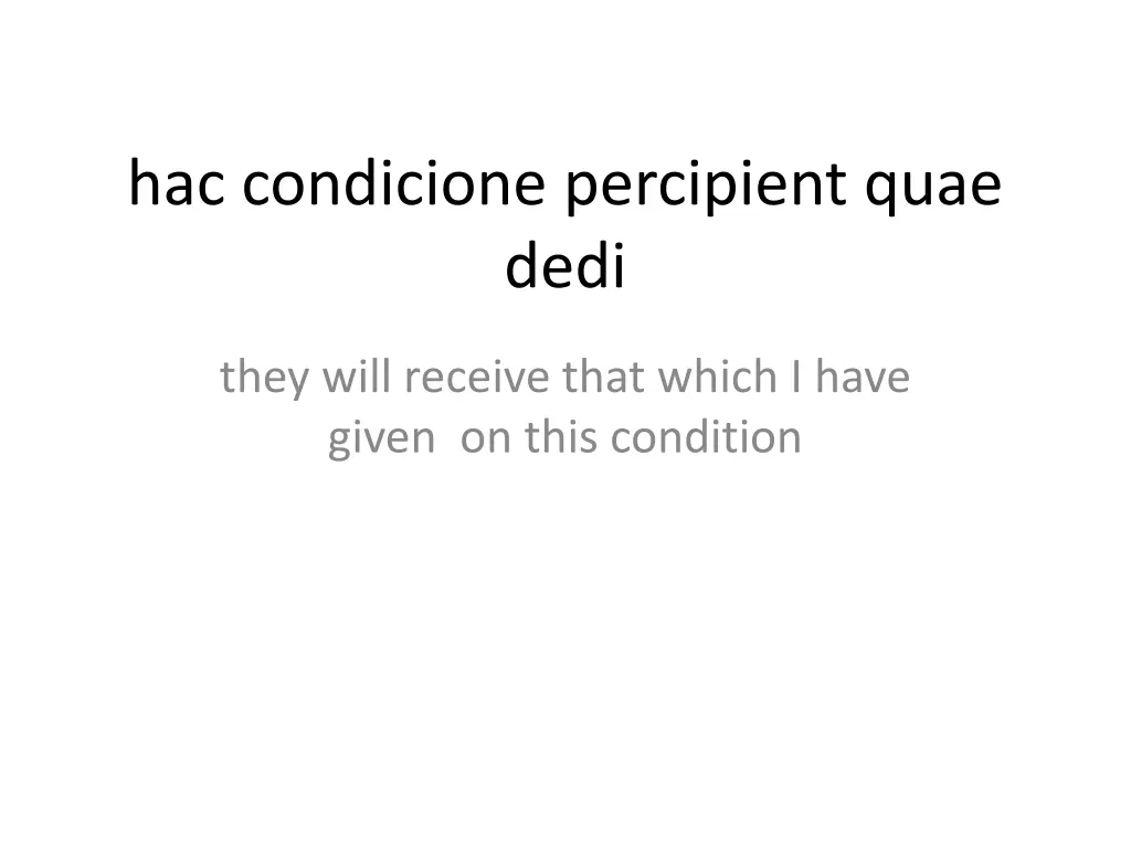 hac condicione percipient quae dedi