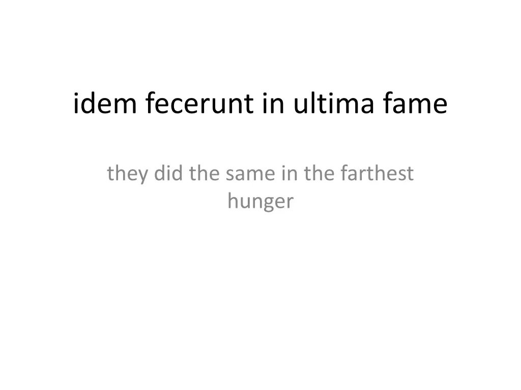 idem fecerunt in ultima fame