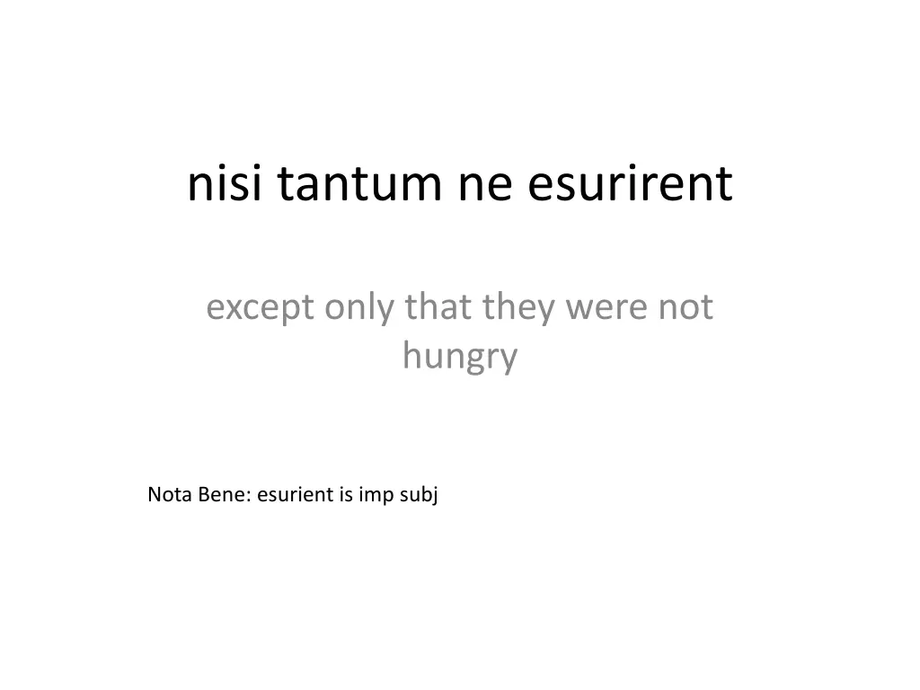 nisi tantum ne esurirent