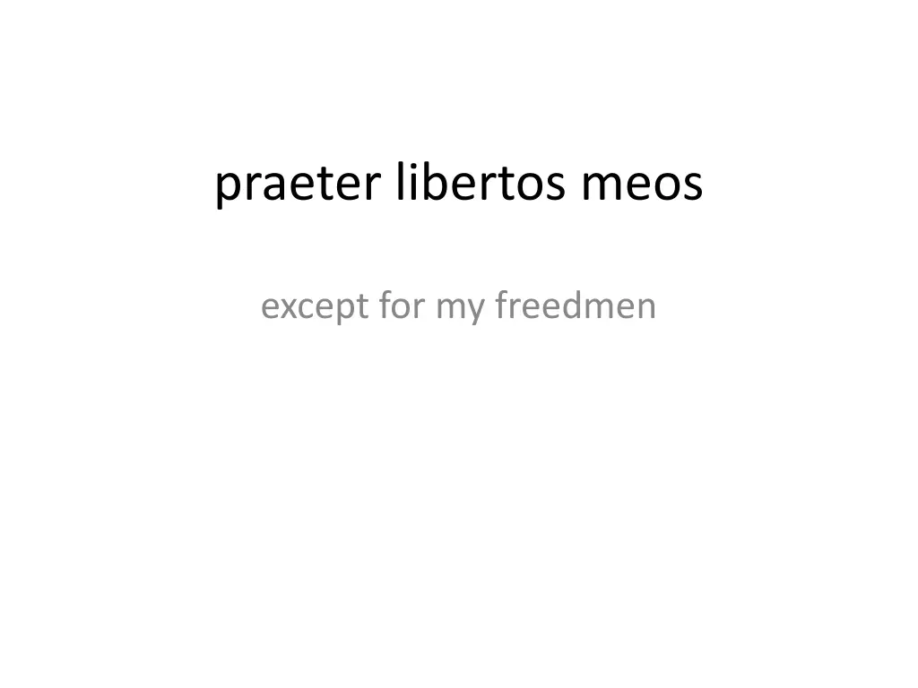 praeter libertos meos