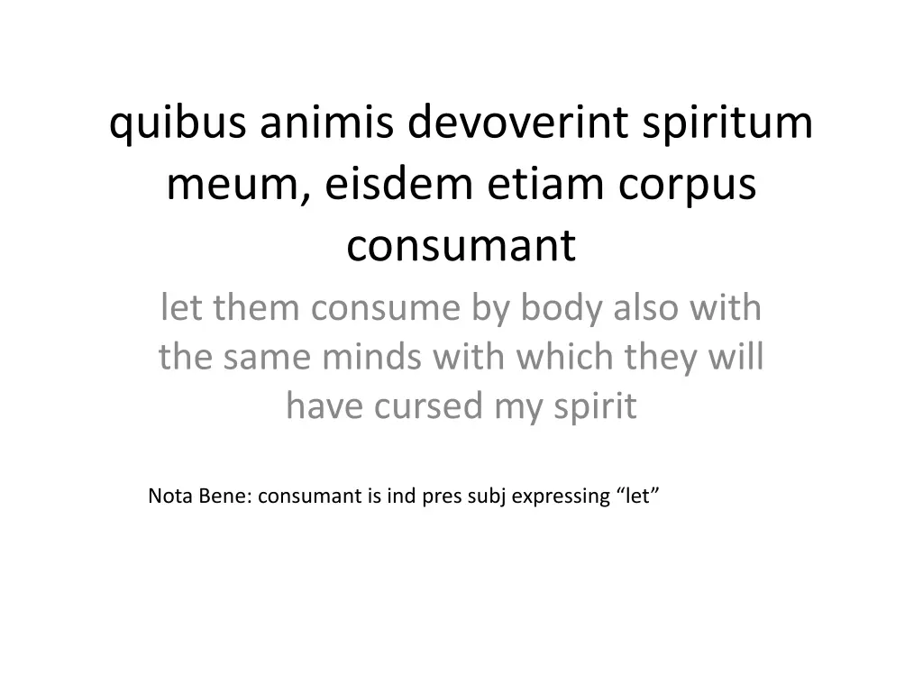 quibus animis devoverint spiritum meum eisdem