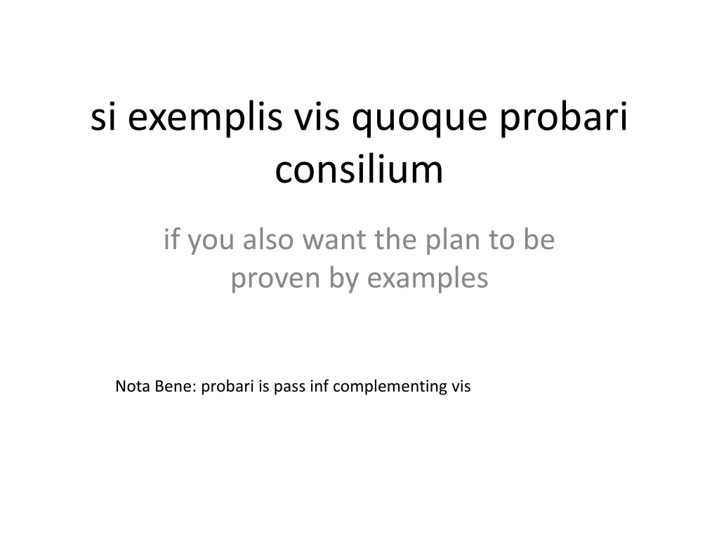 si exemplis vis quoque probari consilium