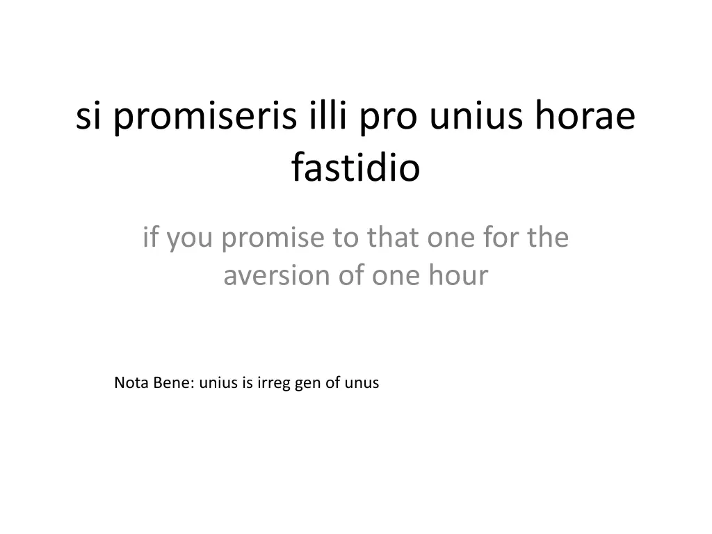 si promiseris illi pro unius horae fastidio