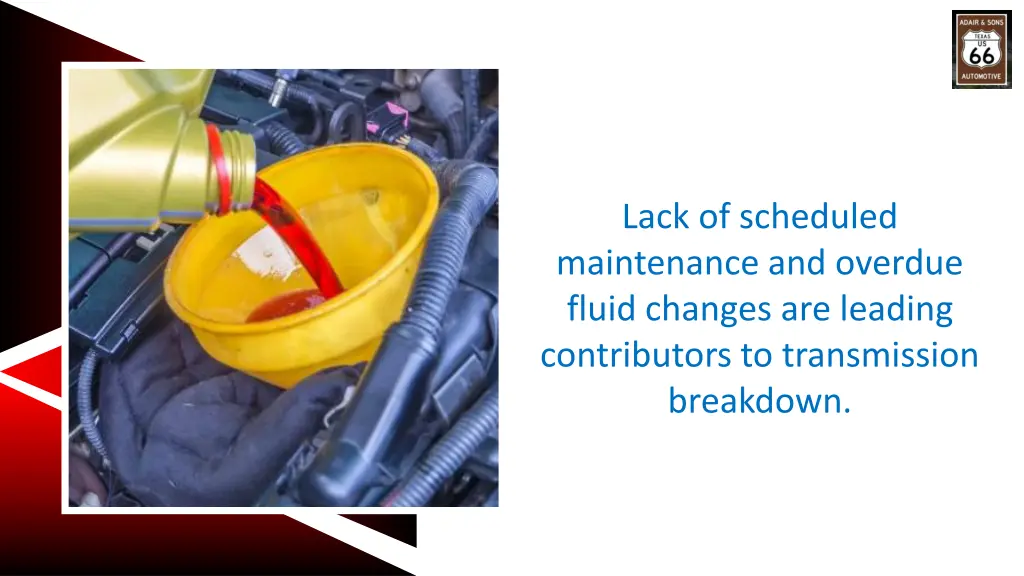 lack of scheduled maintenance and overdue fluid