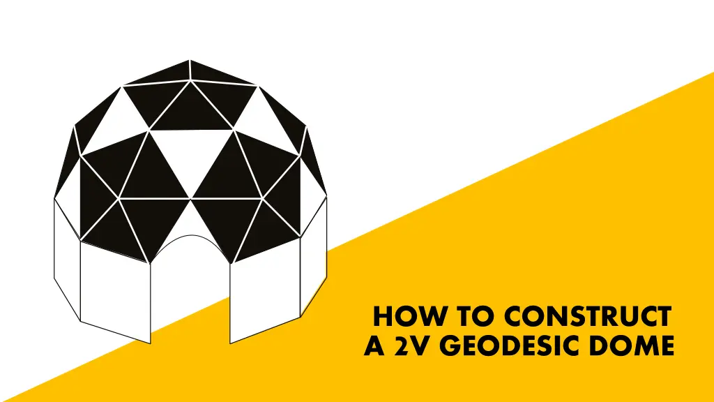 how to construct a 2 v geodesic dome