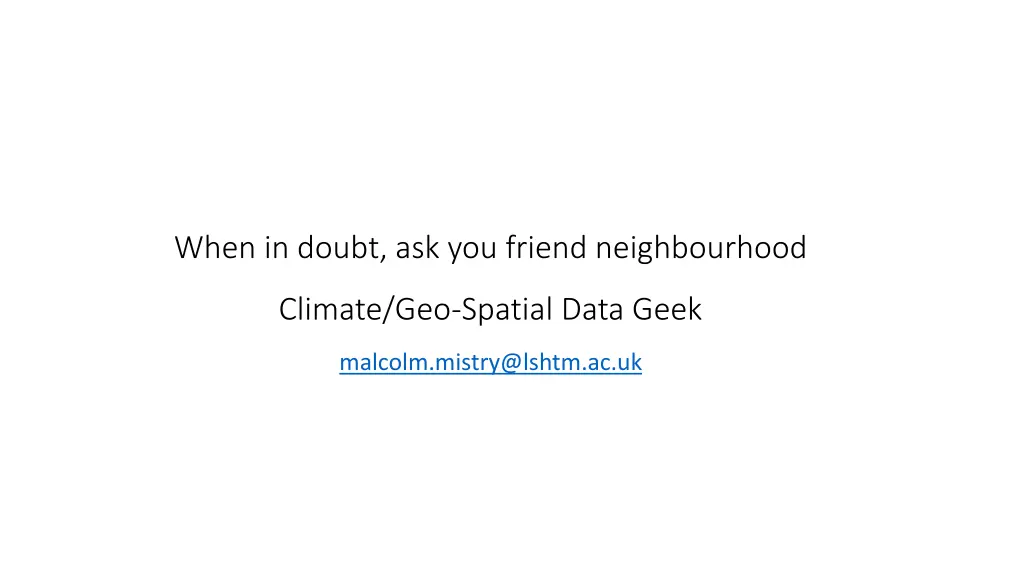 when in doubt ask you friend neighbourhood