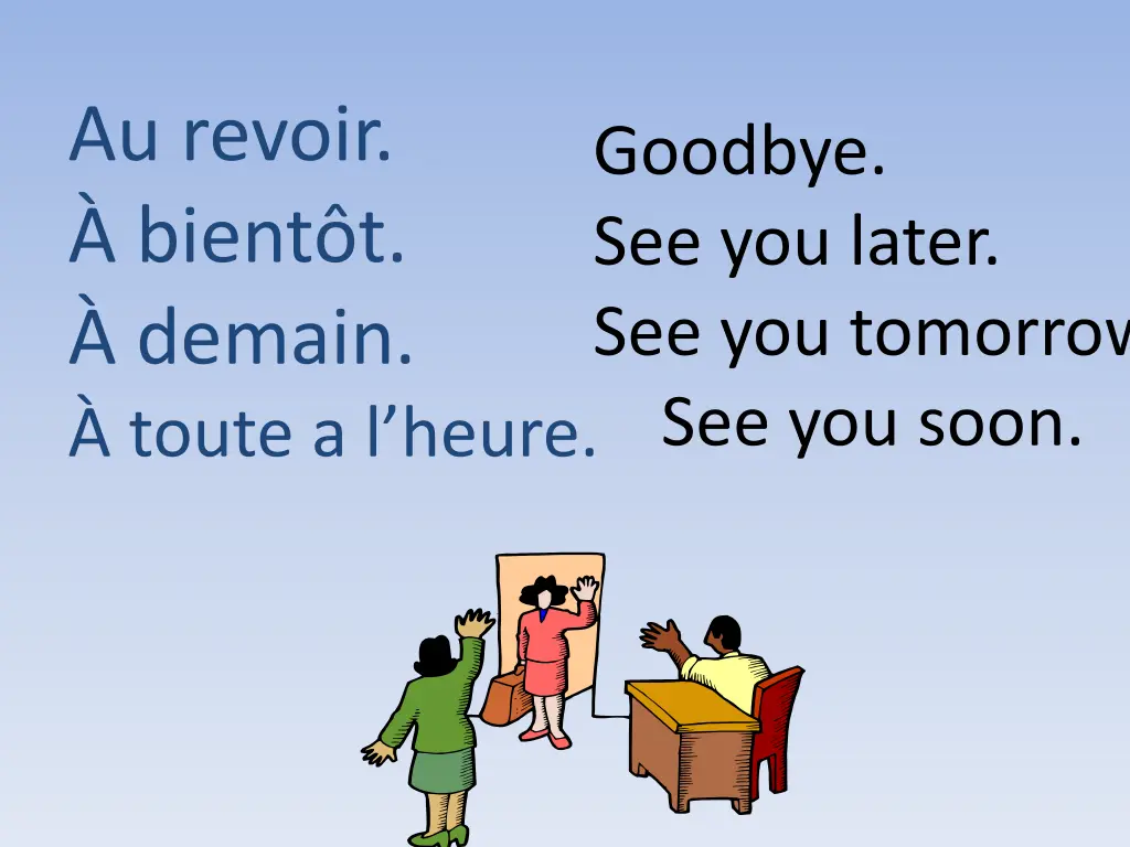 au revoir bient t demain toute a l heure