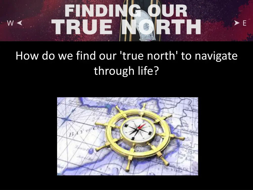 how do we find our true north to navigate through