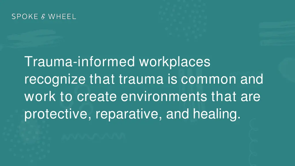 trauma informed workplaces recognize that trauma