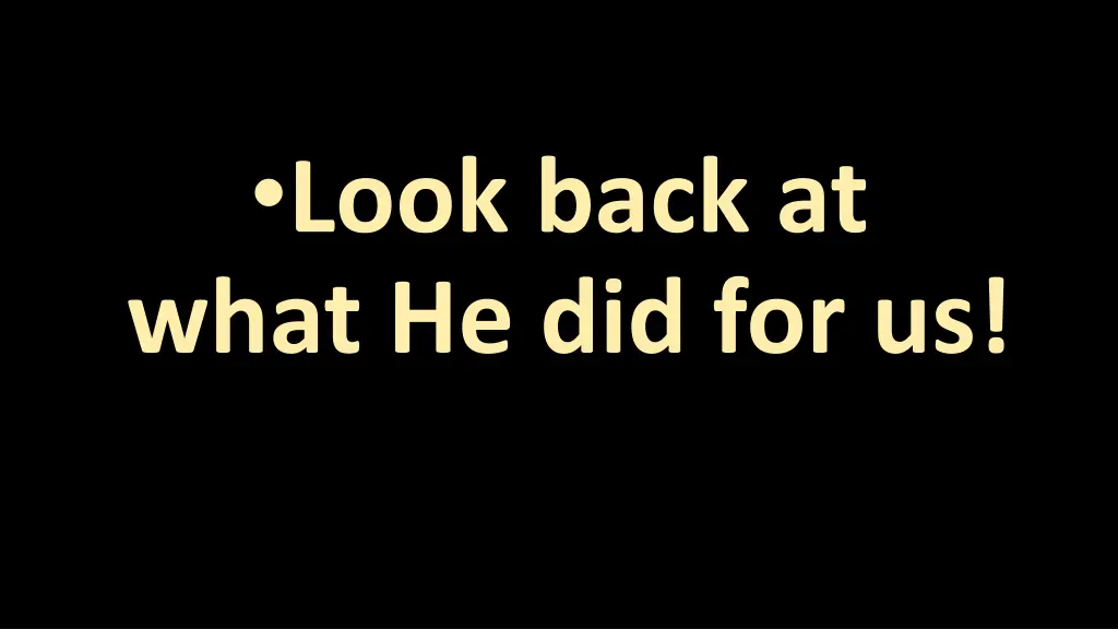 look back at what he did for us