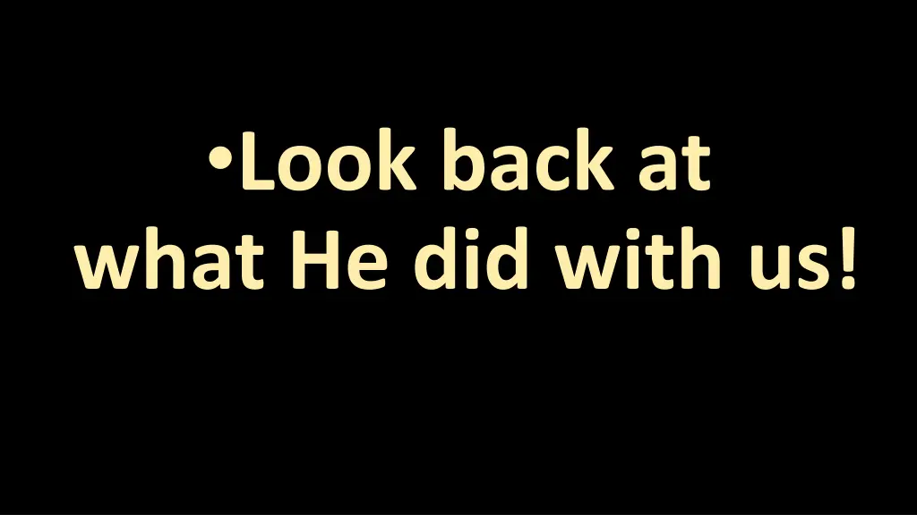look back at what he did with us